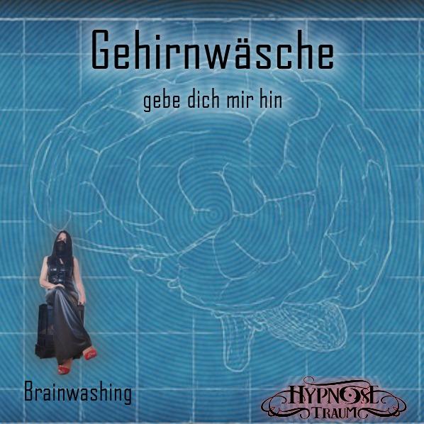 Gehirnwäsche: Gebe dich mir hin Brainwashing